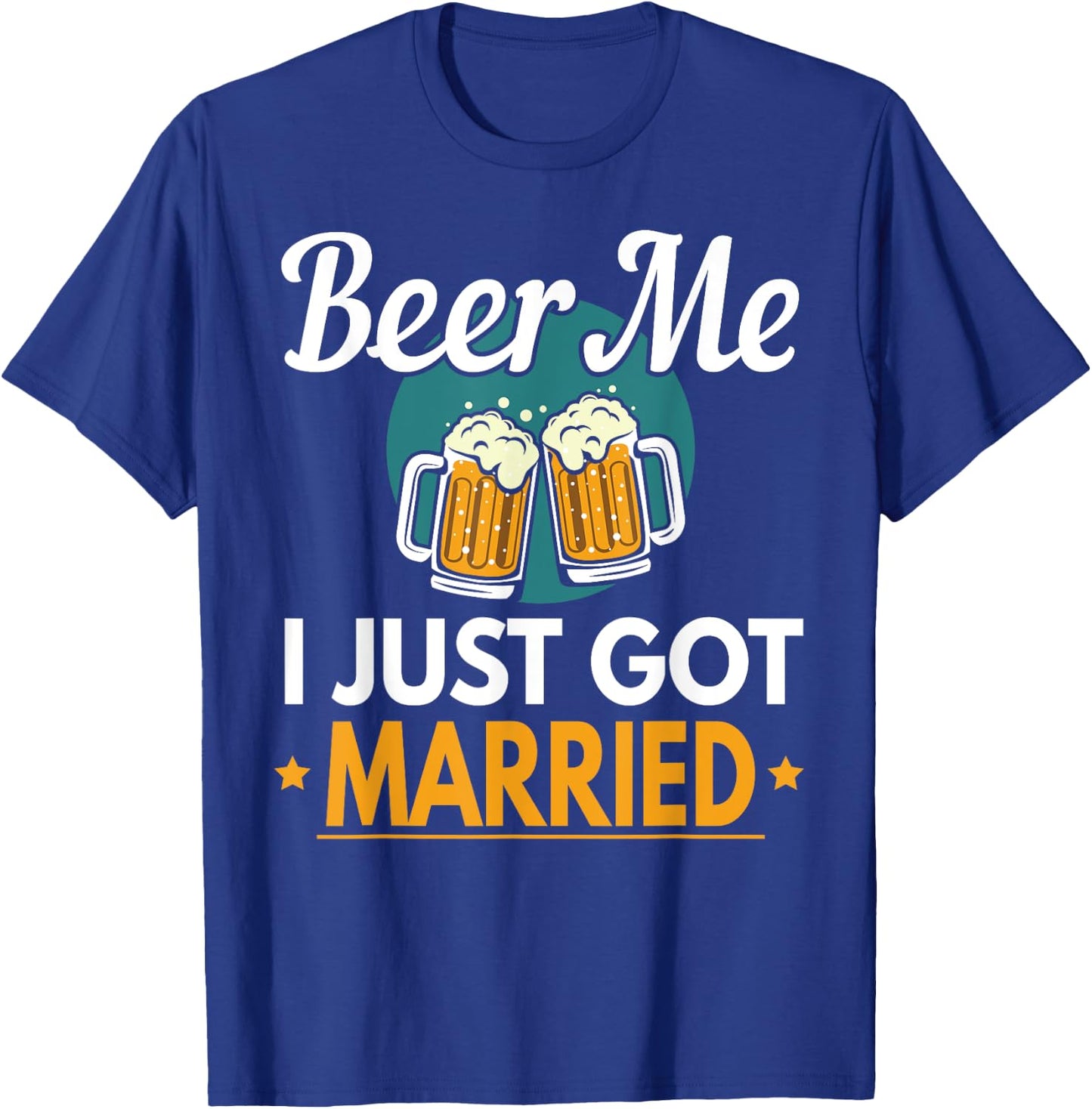 Beer Me I Just Got Married Wedding T-Shirt - T-Shirt | Royal