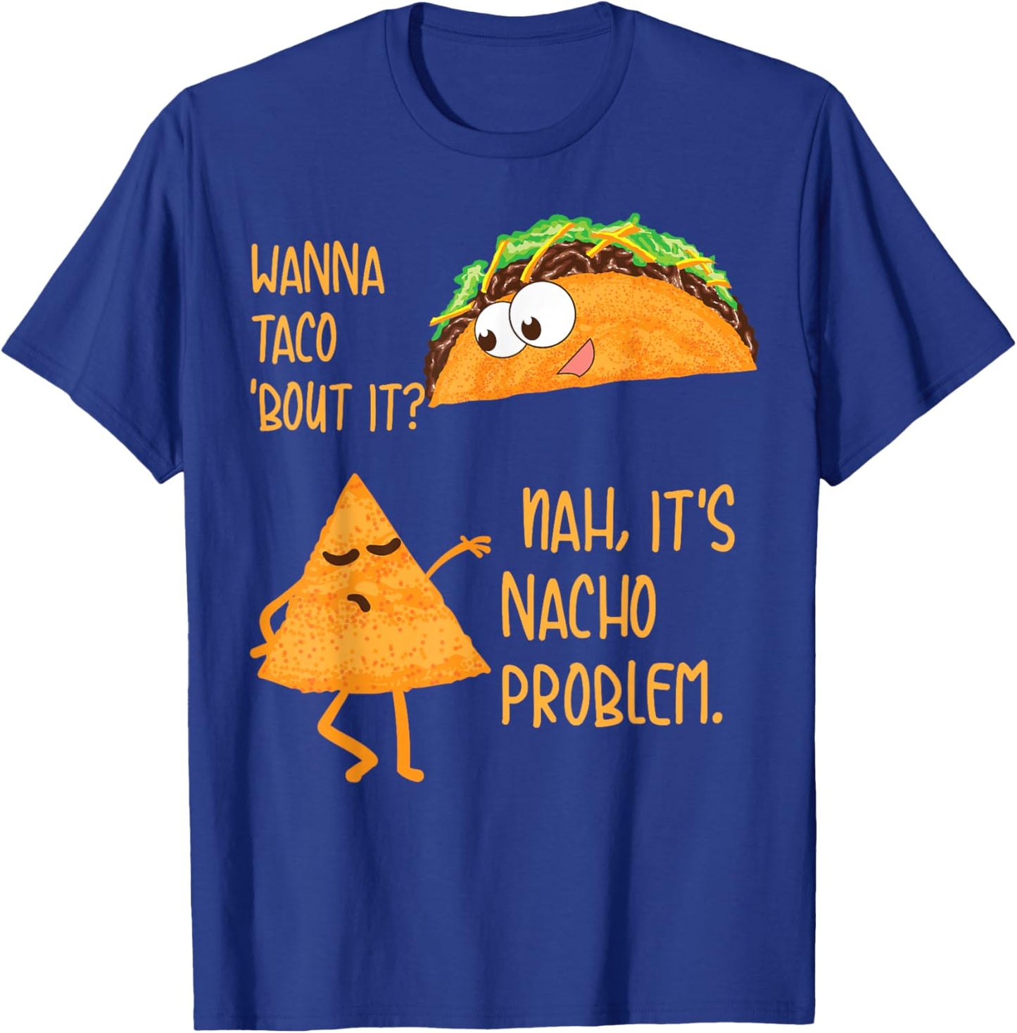 Wanna Taco 'Bout It? Nah, It's Nacho Problem Foodie Gift T-Shirt - T-Shirt | Royal