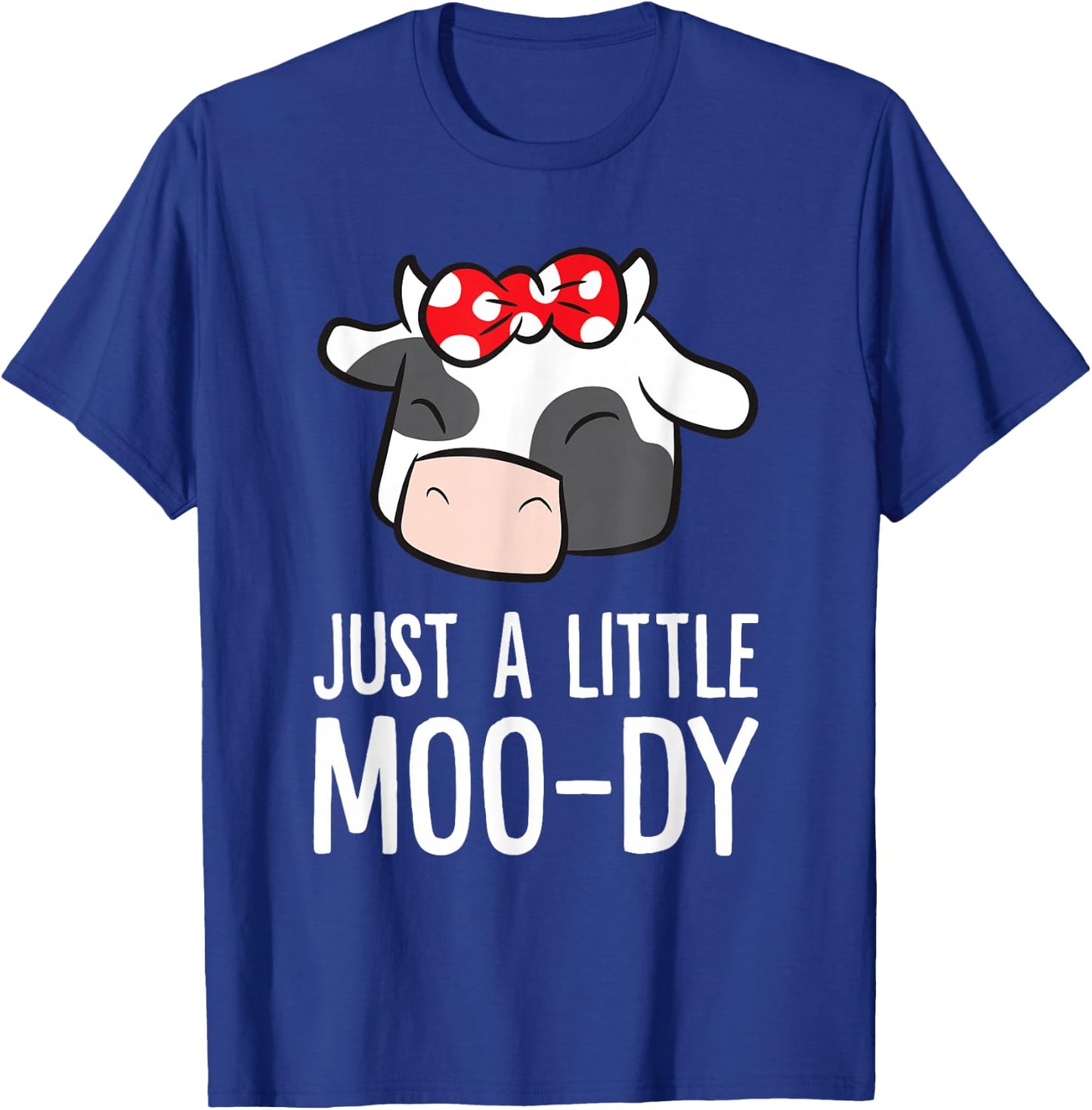 Just A Little Moo-dy Love Cows T-Shirt - T-Shirt | Royal