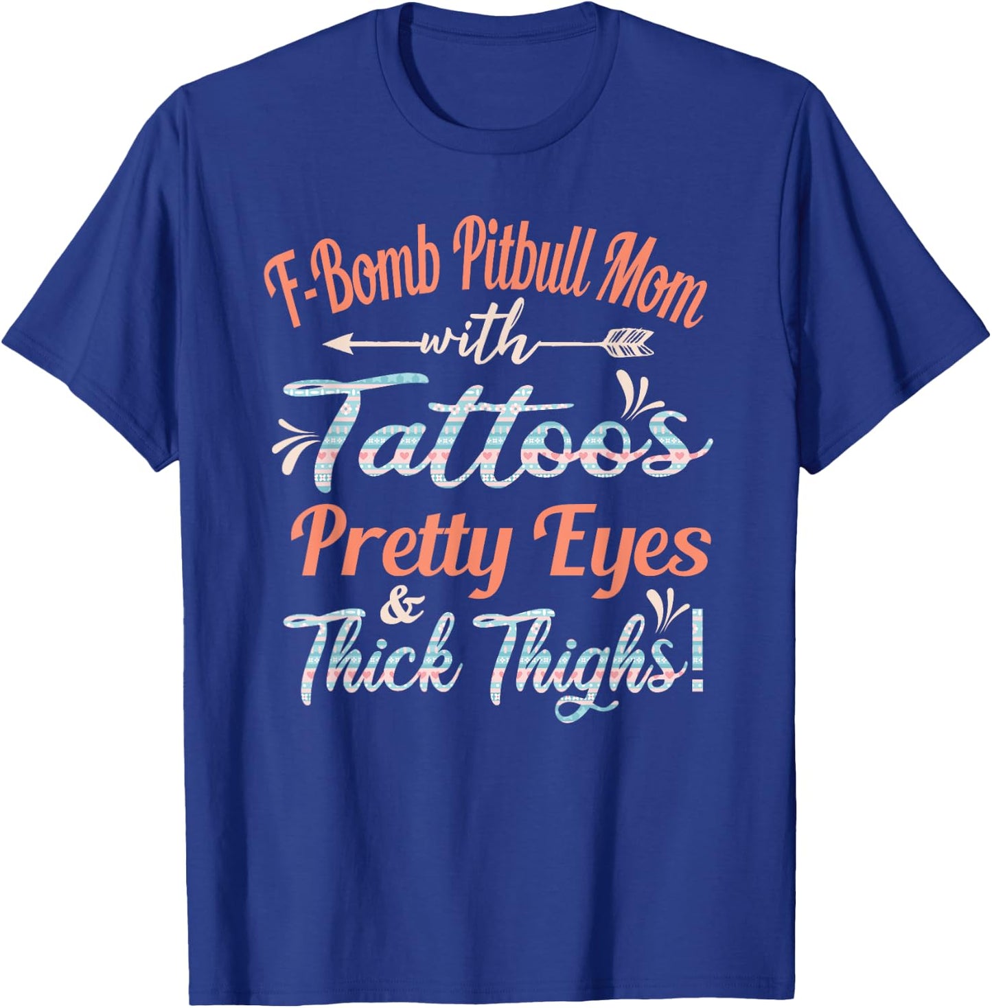 F-bomb Pitbull Mom With Tattoos Pretty Eyes and Thick Thighs T-Shirt - T-Shirt | Royal