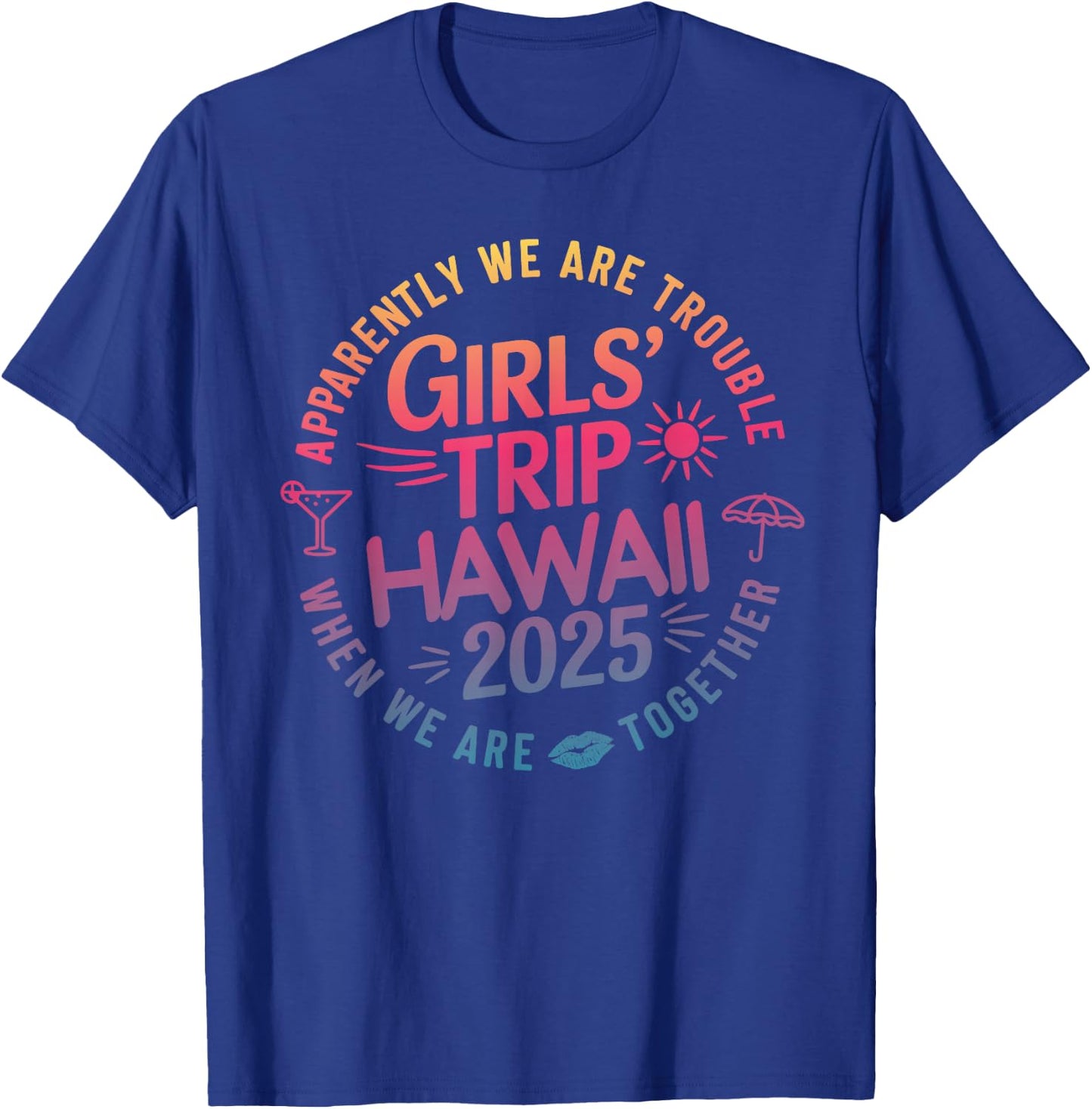 Girls Trip Hawaii 2025 Trouble When We Are Together Women T-Shirt - T-Shirt | Royal