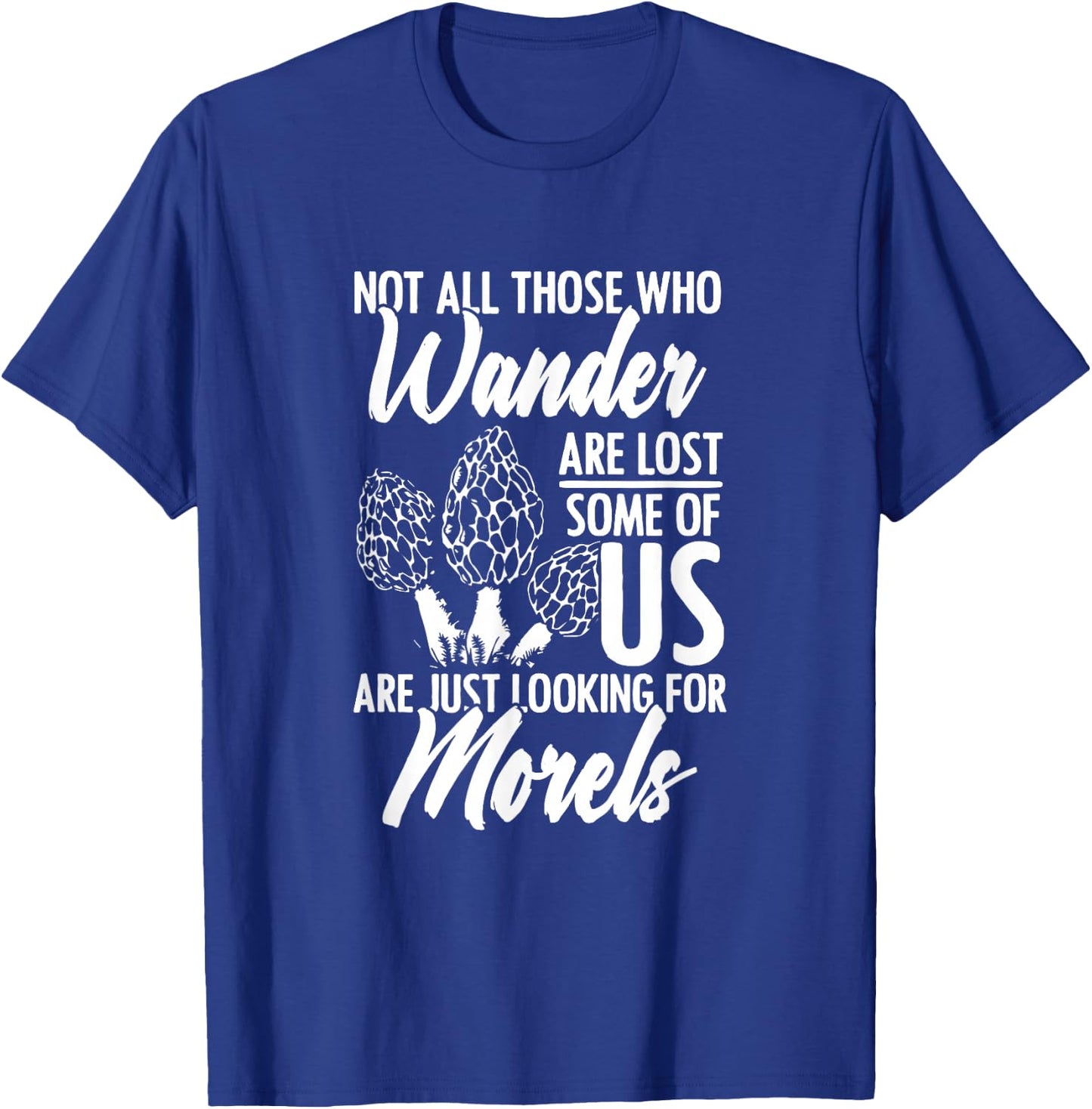 Not All Wander Are Lost Mushroom Foraging Mycology Morel T-Shirt - T-Shirt | Royal