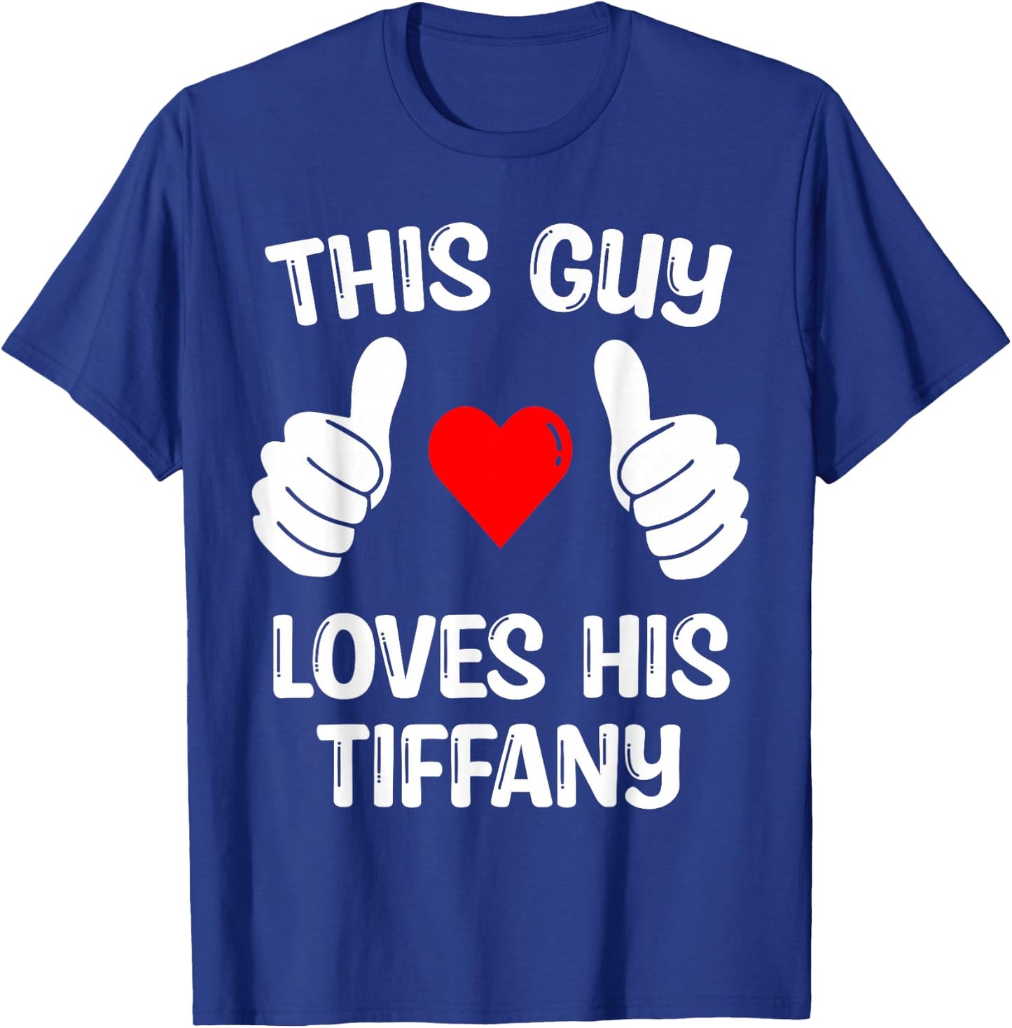 This Guy Loves His Tiffany Girlfriend Wife Valentine's Day T-Shirt - T-Shirt | Royal