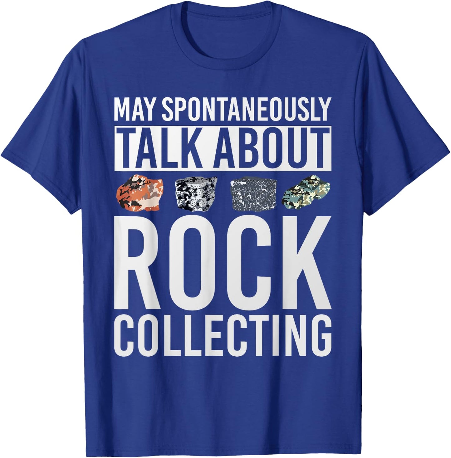 May Spontaneously Talk About Rock Collecting Geology T-Shirt - T-Shirt | Royal