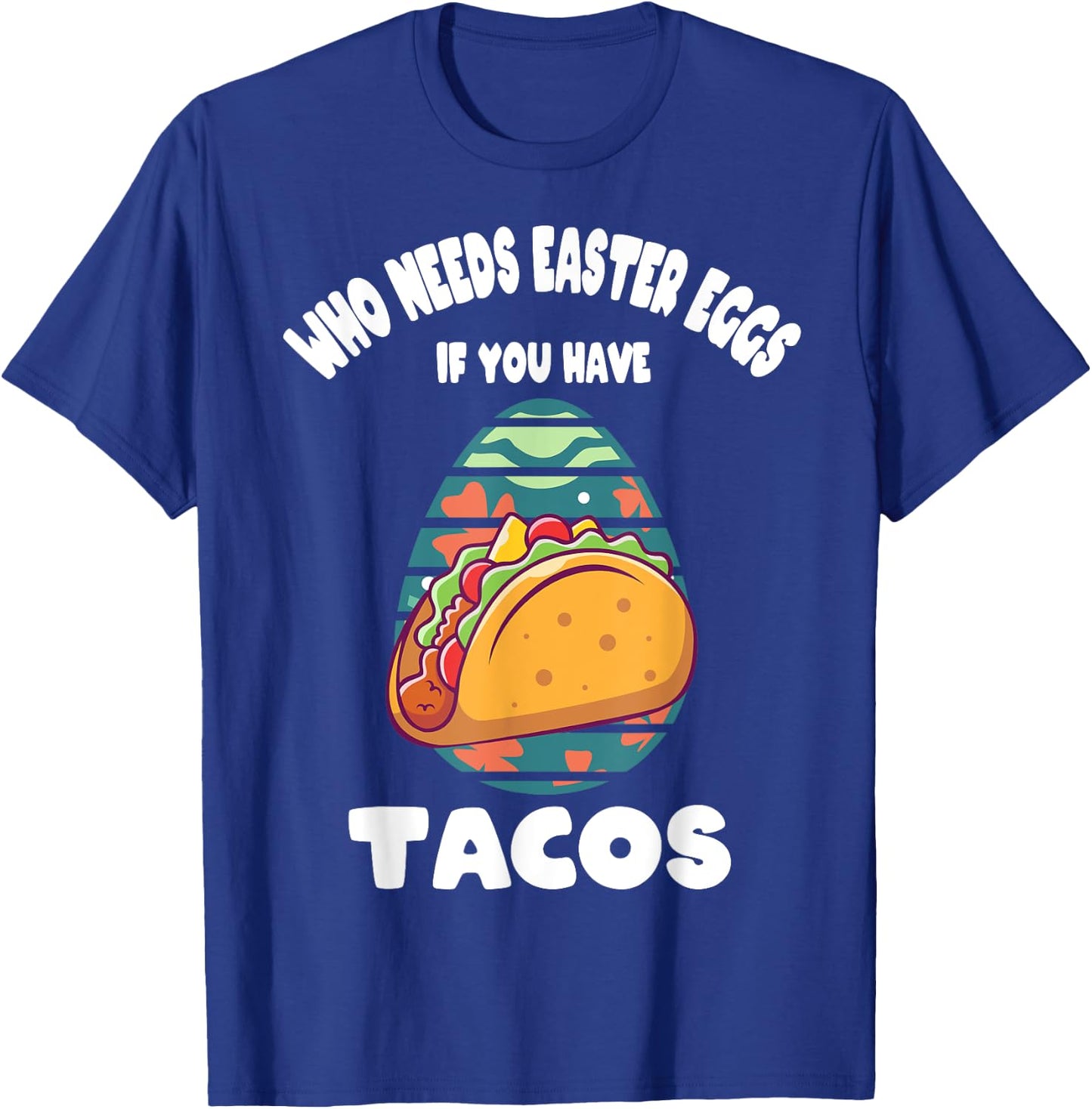 Who Needs Easter Eggs If You Have Tacos Easter Day Funny T-Shirt - T-Shirt | Royal