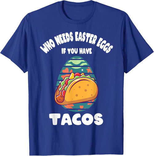 Who Needs Easter Eggs If You Have Tacos Easter Day Funny