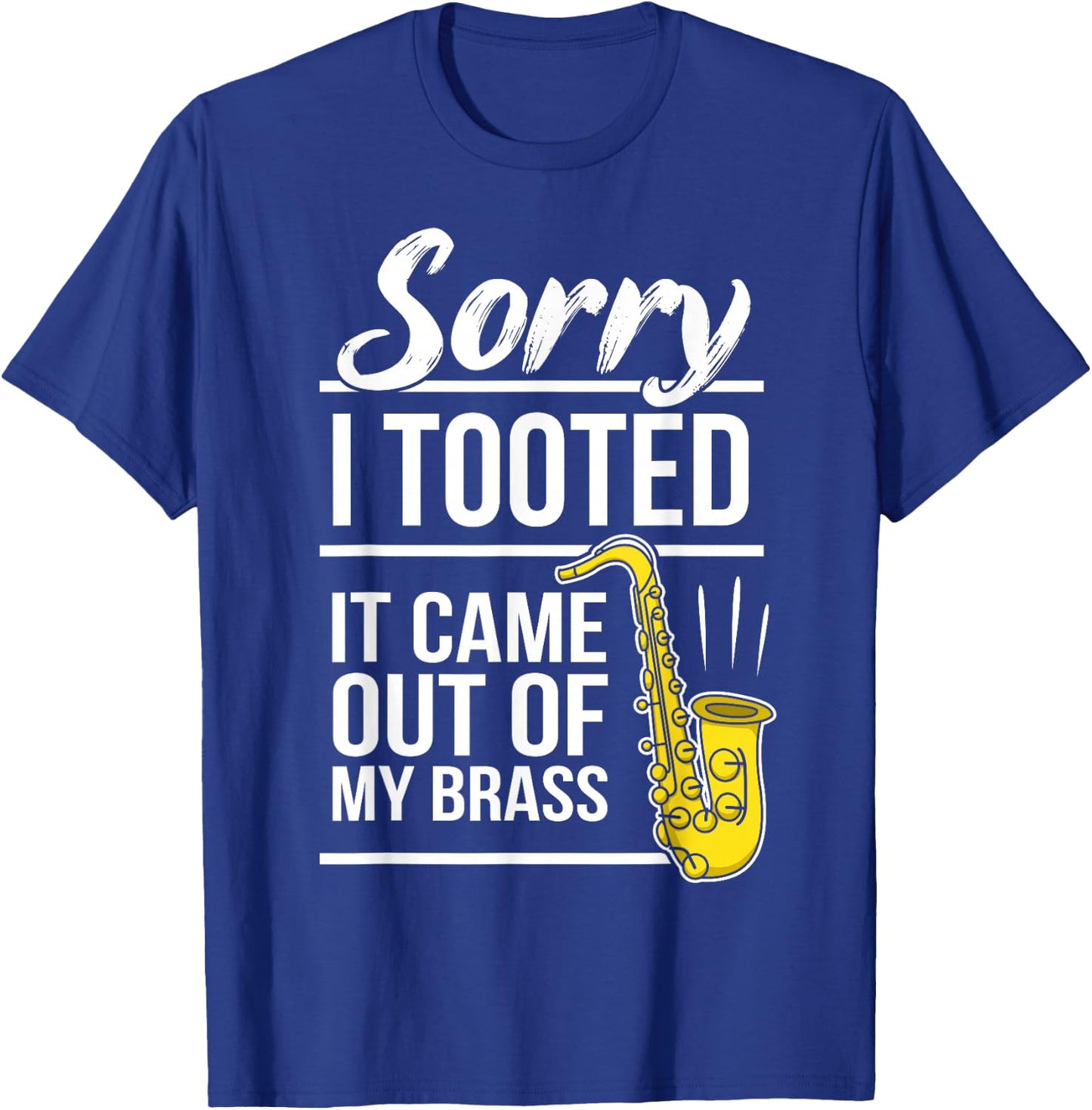 Sorry I Tooted - Brass Saxophonist Saxist Sax Saxophone T-Shirt - T-Shirt | Royal