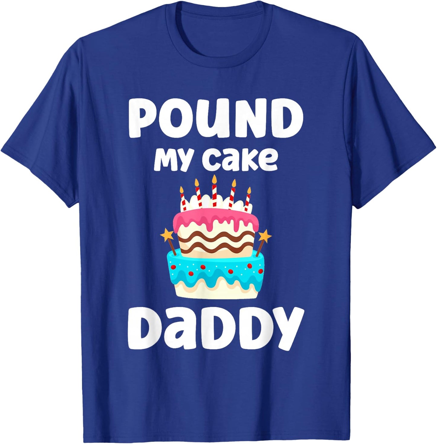 Pound My Cake Daddy Funny Crude Inappropriate Humor T-Shirt - T-Shirt | Royal