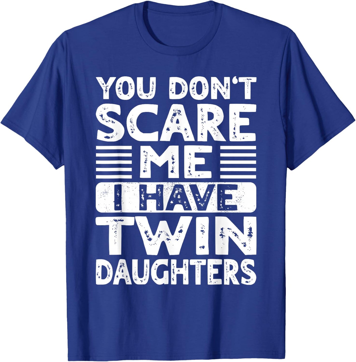You Don't Scare Me I Have Twin Daughters Mom Dad T-Shirt - T-Shirt | Royal