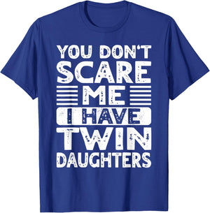 You Don't Scare Me I Have Twin Daughters Mom Dad T-Shirt - T-Shirt | Royal