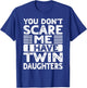 You Don't Scare Me I Have Twin Daughters Mom Dad T-Shirt - T-Shirt | Royal