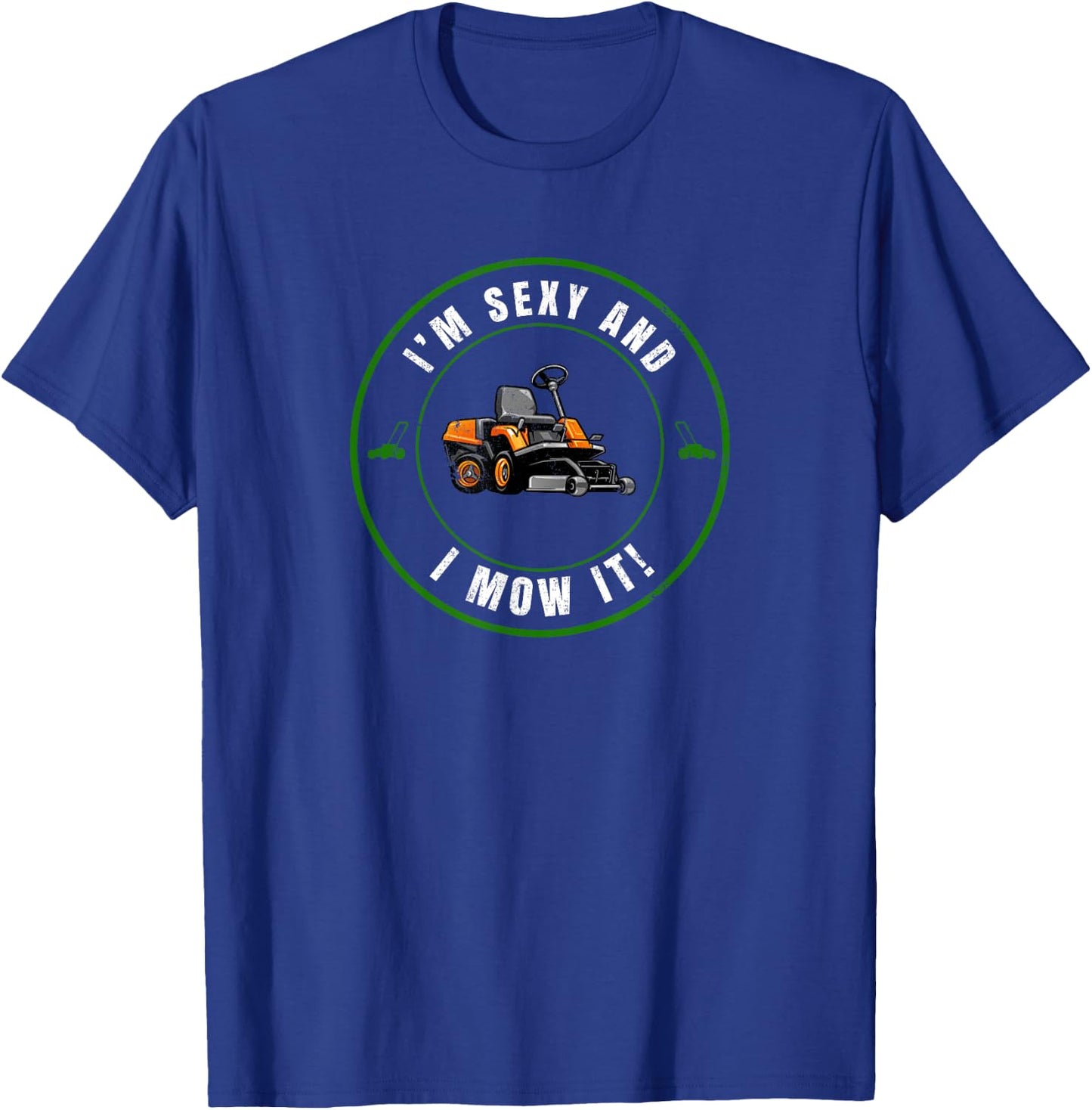 I'm Sexy and I Mow It Funny Father's Day Dad Joke Mower T-Shirt - T-Shirt | Royal