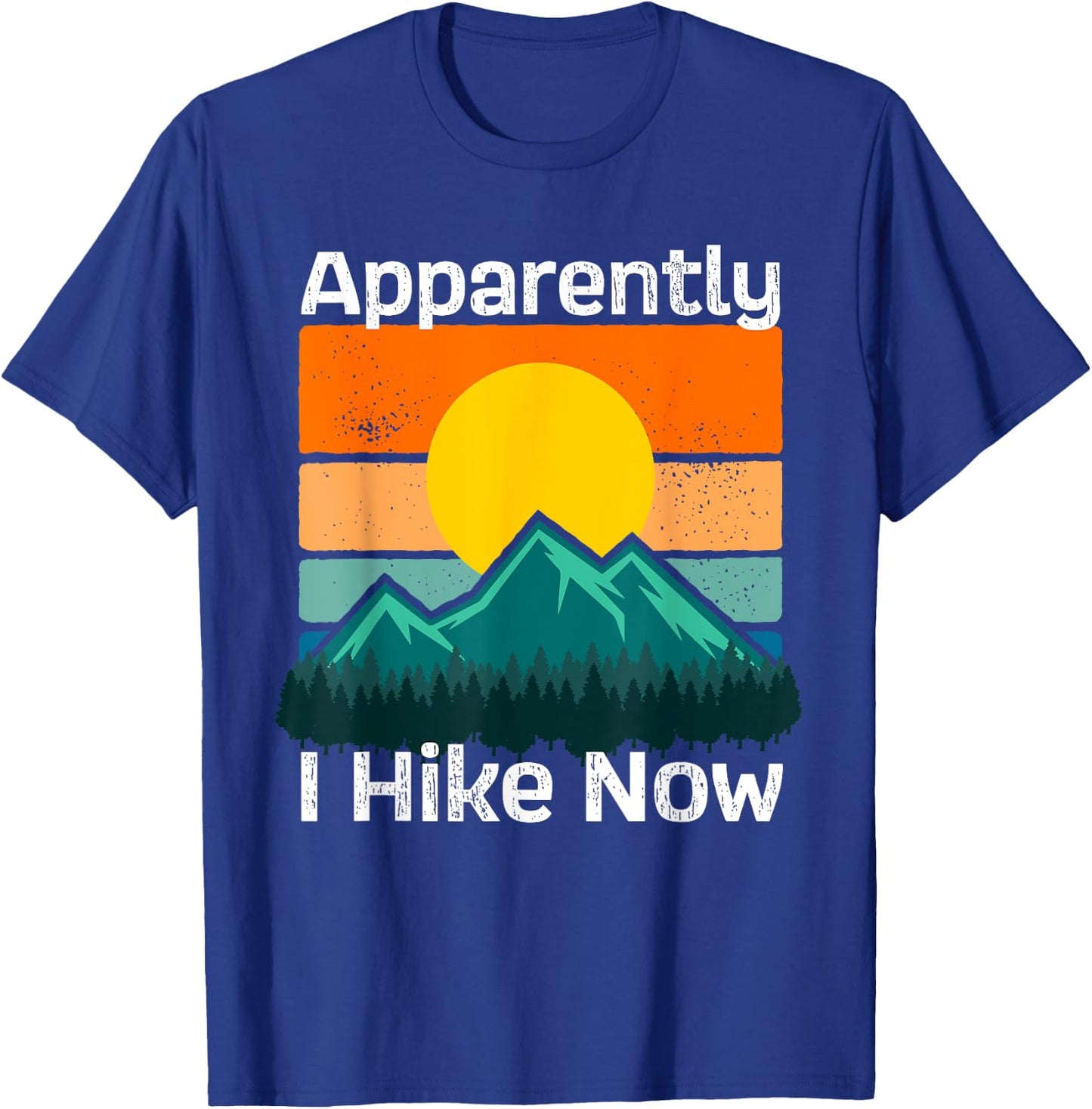 Funny Retro Outdoor Apparently I Hike Now Trekking Hiking T-Shirt - T-Shirt | Royal