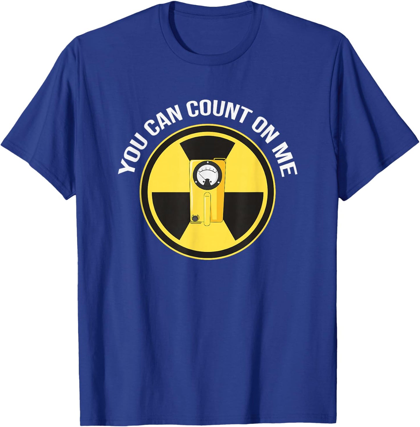 Geiger Counter Shirt | You can count on me Radiation Gift T-Shirt - T-Shirt | Royal