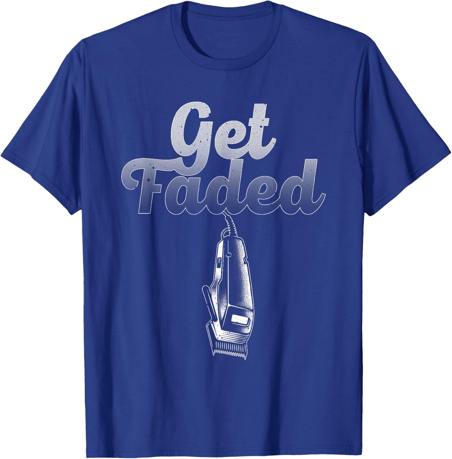 Funny Get Faded Barber Designs Dad Hair Style Lovers T-Shirt - T-Shirt | Royal