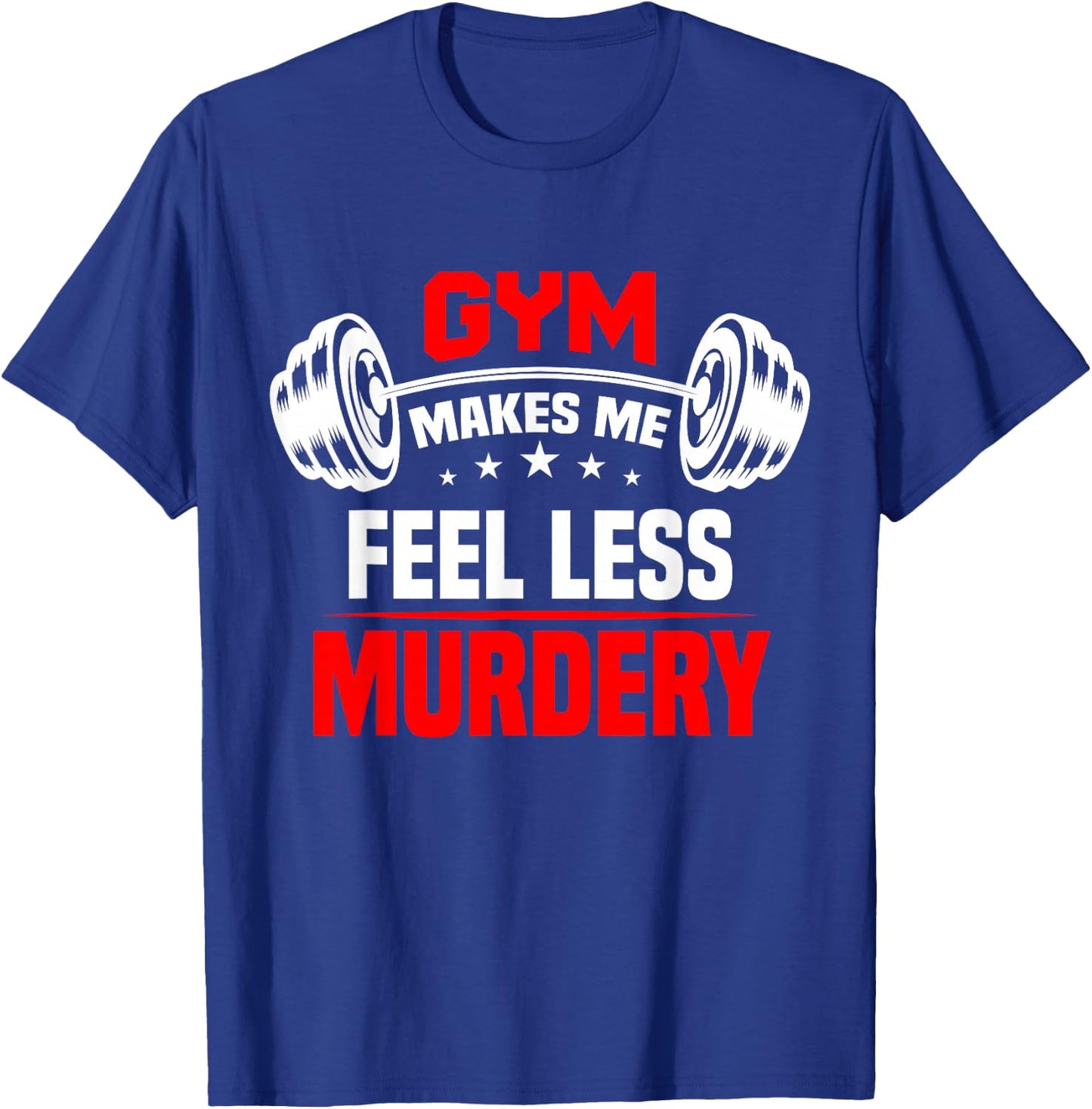 funny Work Out Exercise The Gym Makes Me Feel Less Murdery T-Shirt - T-Shirt | Royal
