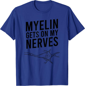 Myelin Gets On My Nerves Funny Neuro Pun Neurologist Gift T-Shirt - T-Shirt | Royal