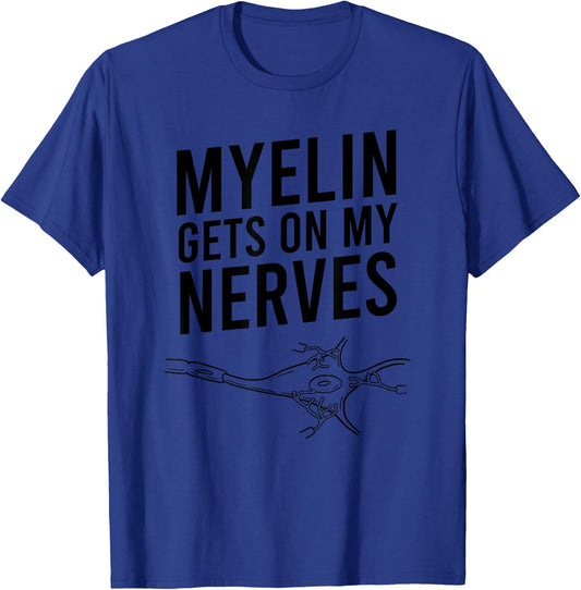 Myelin Gets On My Nerves Funny Neuro Pun Neurologist Gift T-Shirt - T-Shirt | Royal