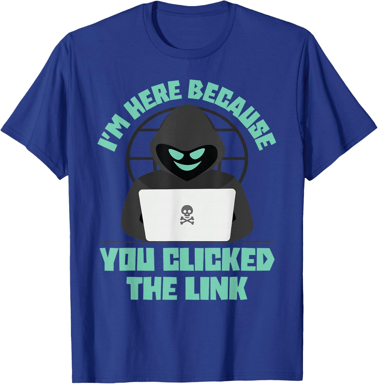 I'm Here Because You Clicked The Link Funny IT Support Tech T-Shirt - T-Shirt | Royal
