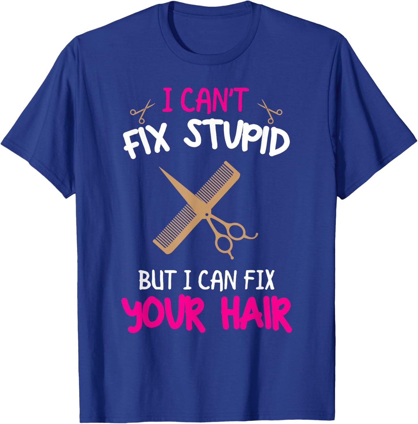 Fun Hairstylist - I Can't Fix Stupid But I Can Fix Your Hair T-Shirt - T-Shirt | Royal