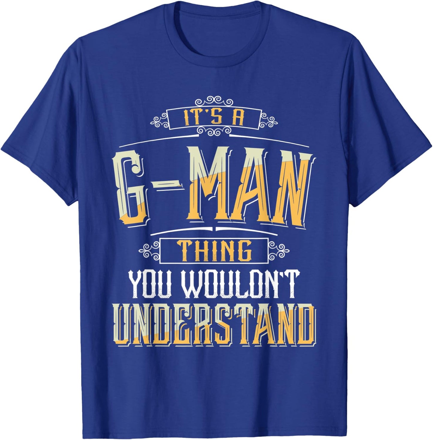 It's a G-man Thing you wouldn't understand Funny G-man T-Shirt - T-Shirt | Royal