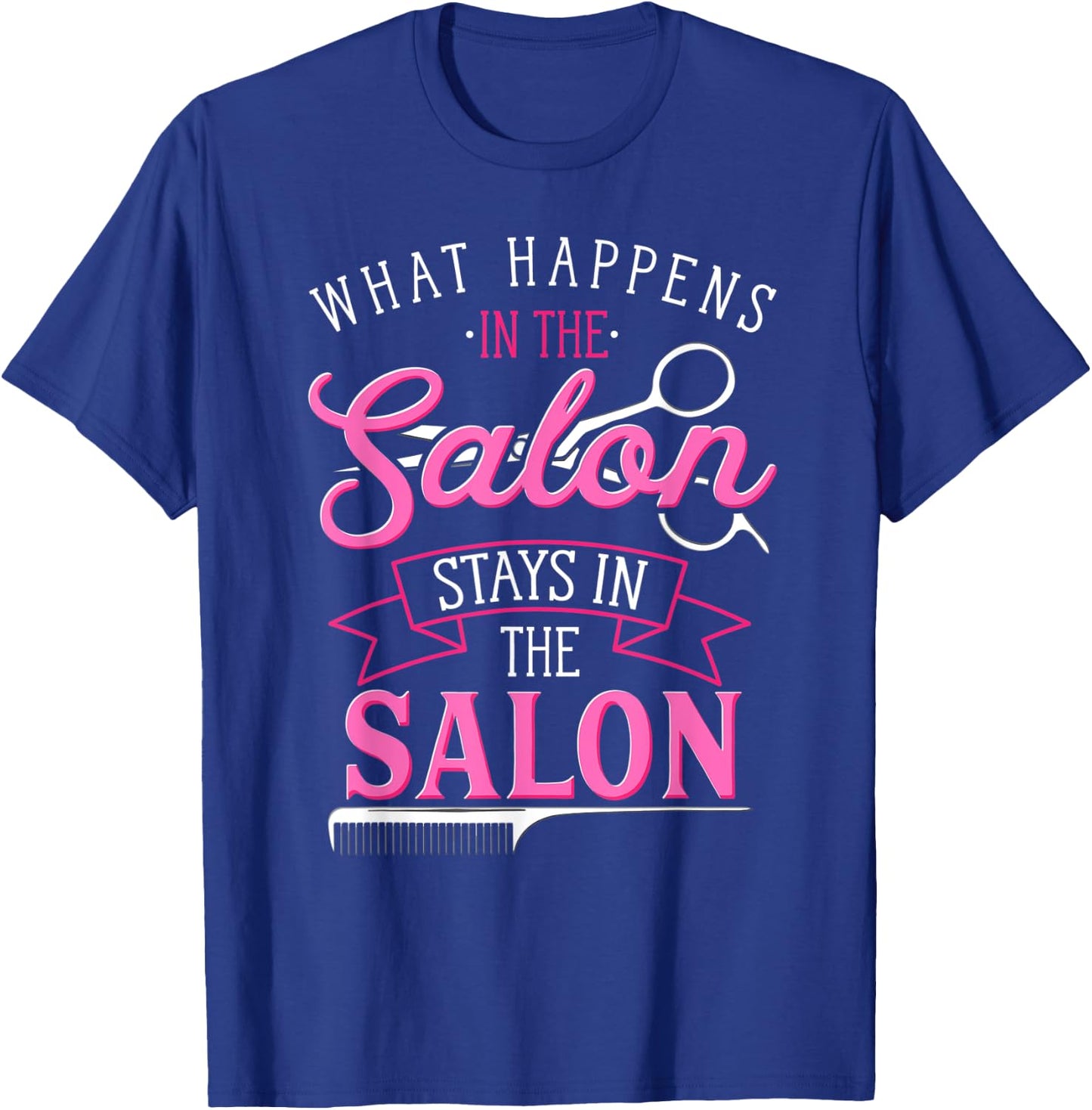 What Happens In The Salon Funny Hair Salon Quote Hairdresser T-Shirt - T-Shirt | Royal