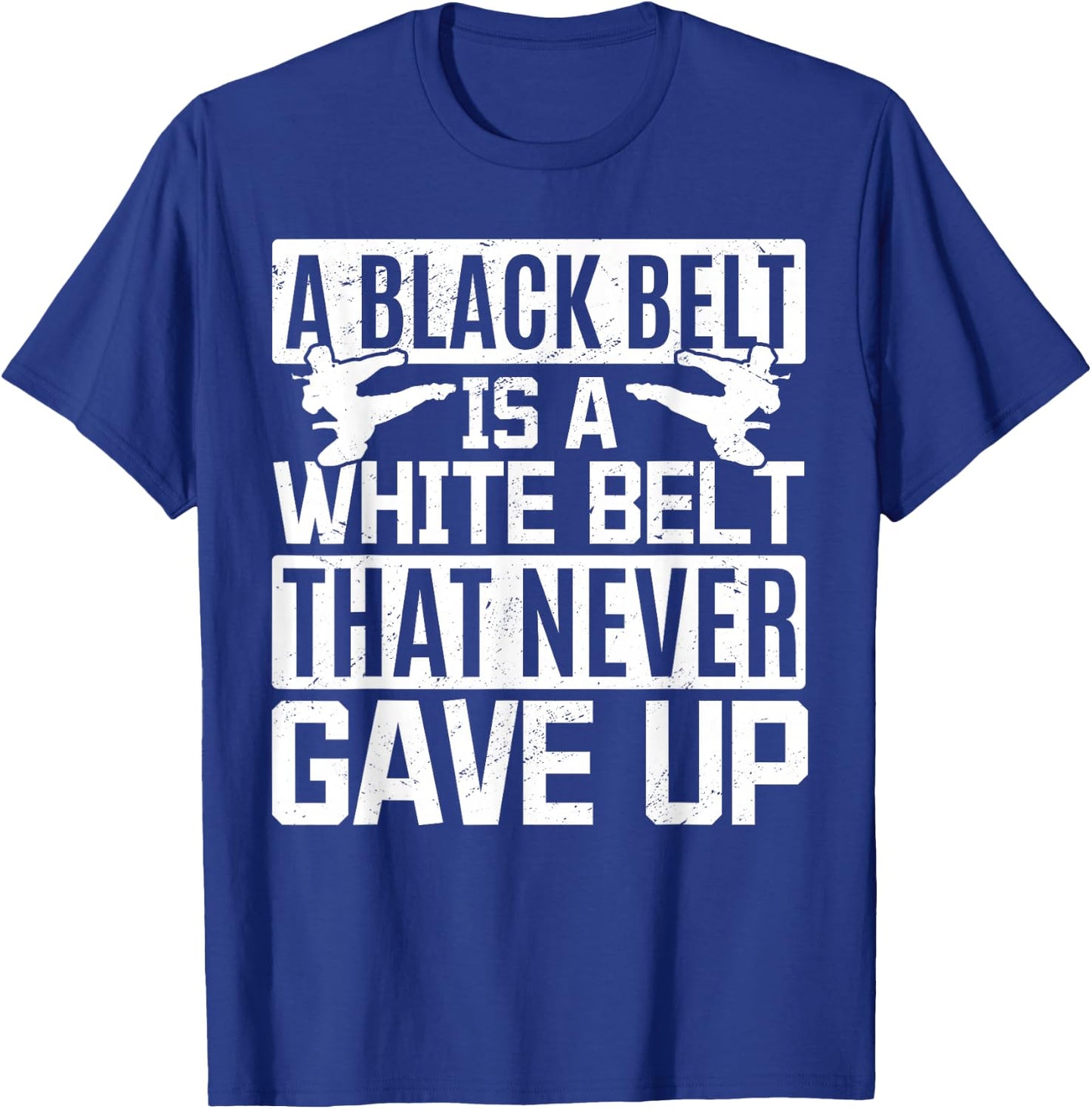 Karate A Black Belt Is A White Belt That Never Gave Up T-Shirt - T-Shirt | Royal