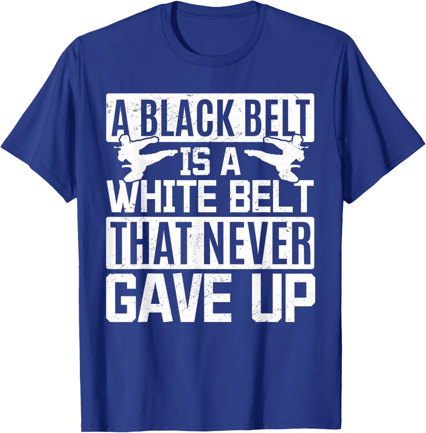 Karate A Black Belt Is A White Belt That Never Gave Up T-Shirt - T-Shirt | Royal