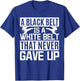 Karate A Black Belt Is A White Belt That Never Gave Up T-Shirt - T-Shirt | Royal