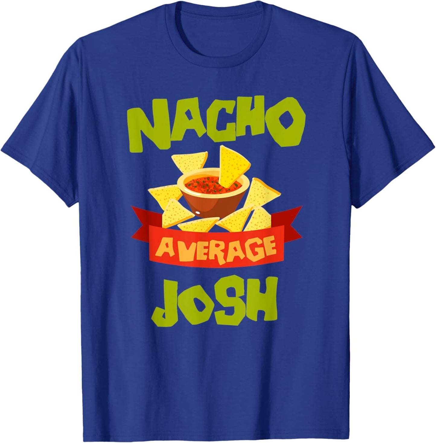 NACHO AVERAGE JOSH Funny Birthday Personalized Name Gift T-Shirt - T-Shirt | Royal