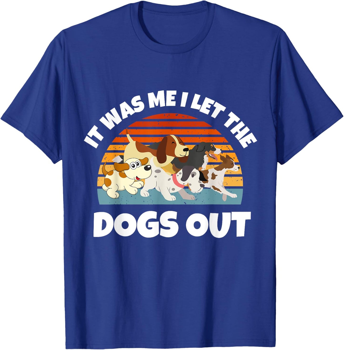 Dog Lover Present It was Me I let the Dogs Out Mom Dad Women Girls Kids T-Shirt - T-Shirt | Royal