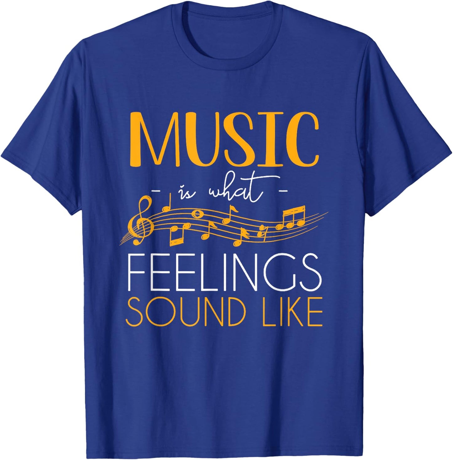 Music Is What Feelings Sound Like Music Note T-Shirt - T-Shirt | Royal