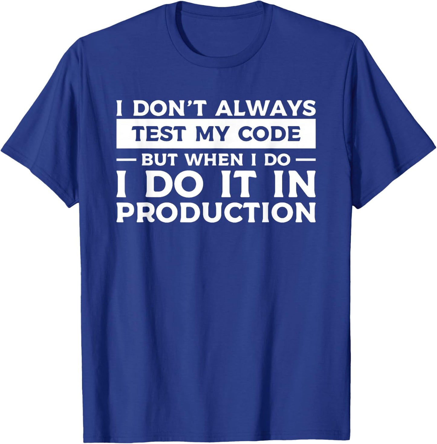 I Don't Always Test My Code But When I Do I Do It T-Shirt - T-Shirt | Royal