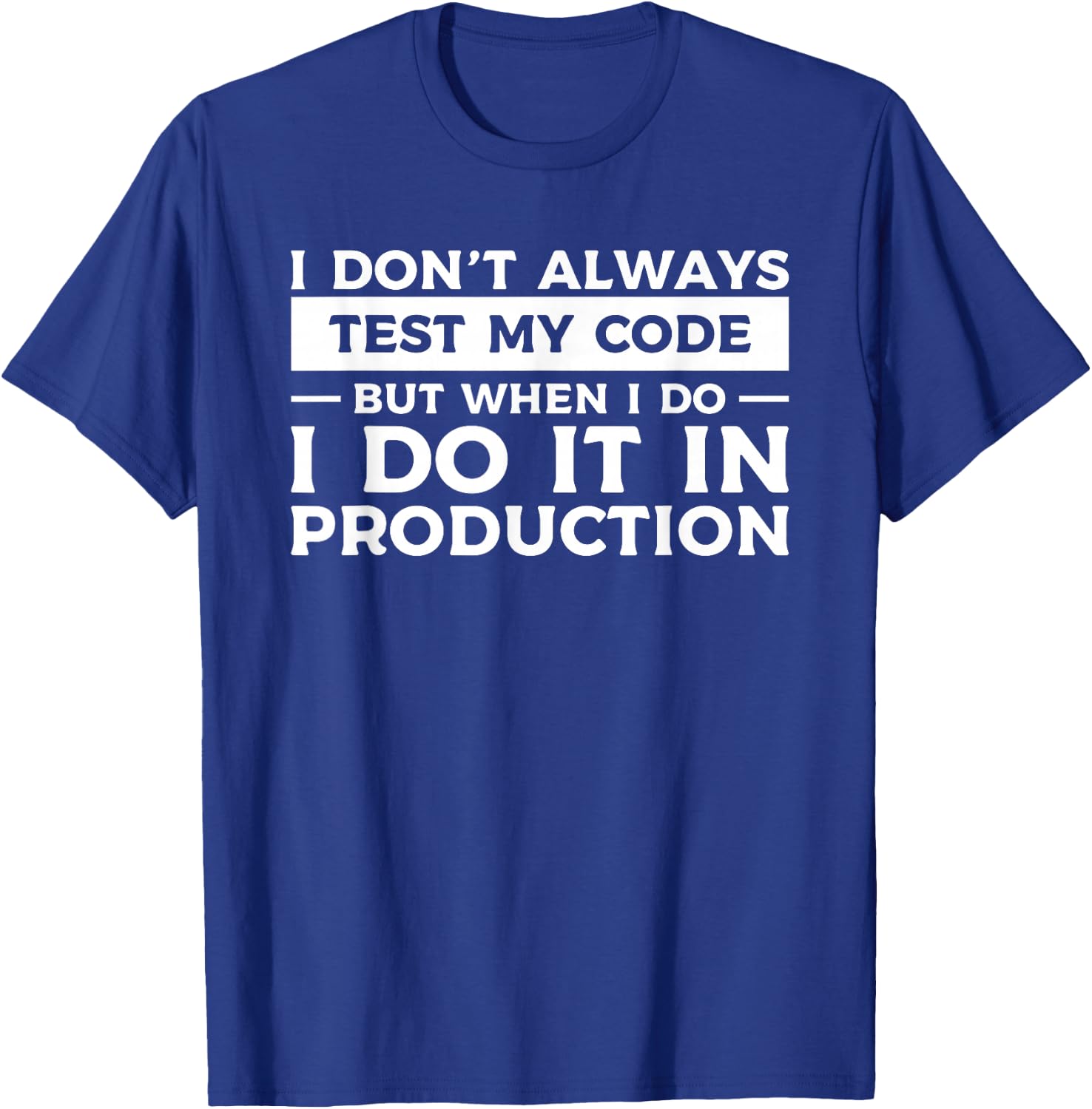 I Don't Always Test My Code But When I Do I Do It T-Shirt - T-Shirt | Royal