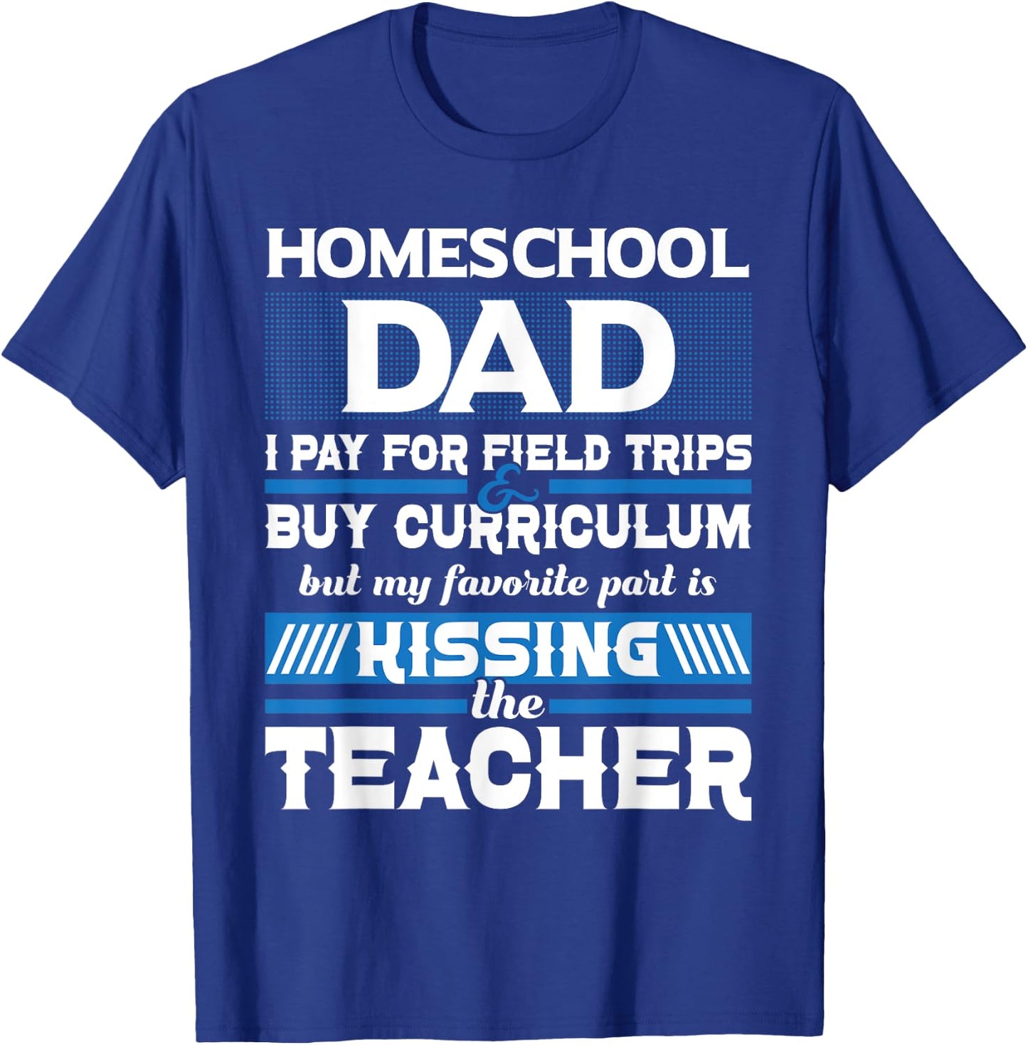 Homeschool Dad Kissing The Teacher - Homeschooling T-Shirt - T-Shirt | Royal