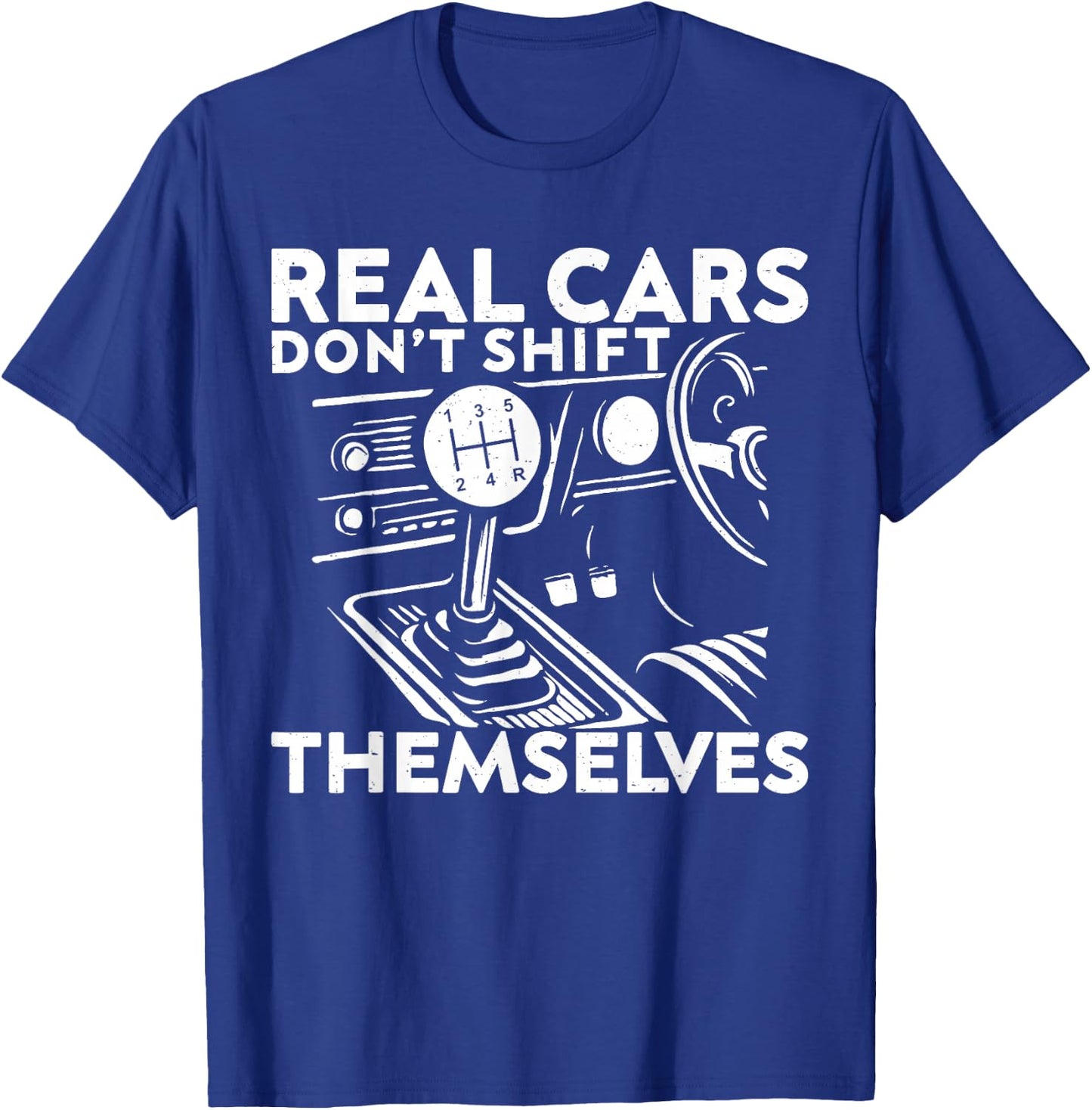 Real Cars Don't Shift Themselves Car Enthusiast Mechanic T-Shirt - T-Shirt | Royal
