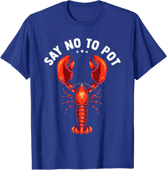 Funny Crawfish Pun Lobster Say No To Pot Cute Lobster T-Shirt - T-Shirt | Royal