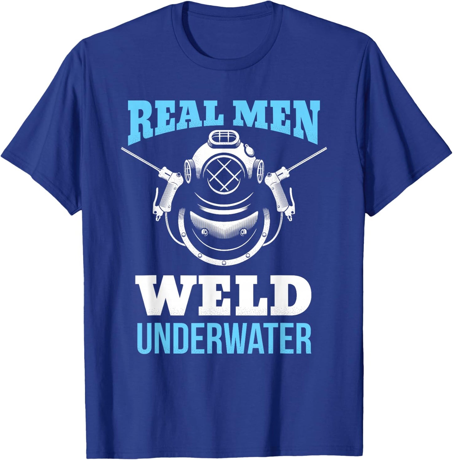 Distressed Underwater Welding Shirt Real Men Weld Underwater T-Shirt - T-Shirt | Royal