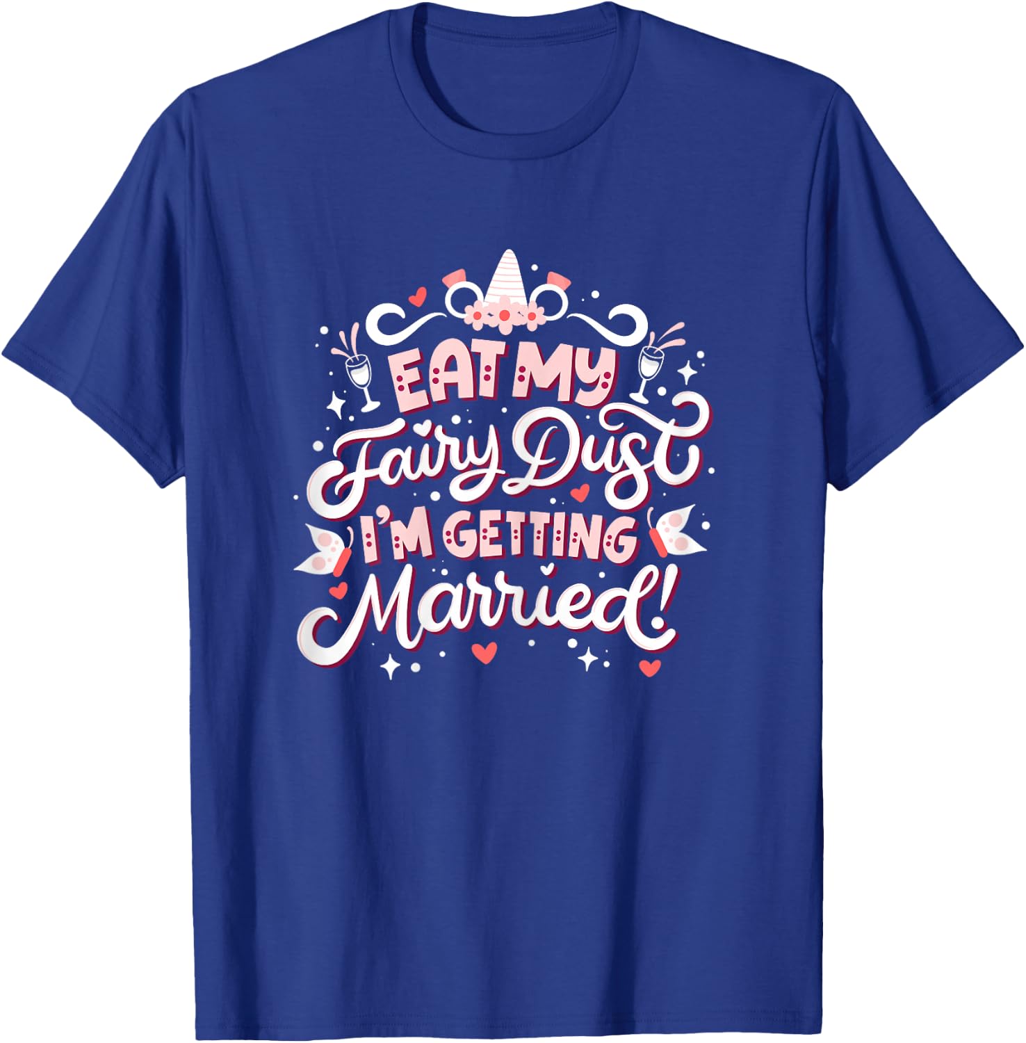 Bachelorette Party Funny Women’s Pun "Eat My Fairy Dust" T-Shirt - T-Shirt | Royal