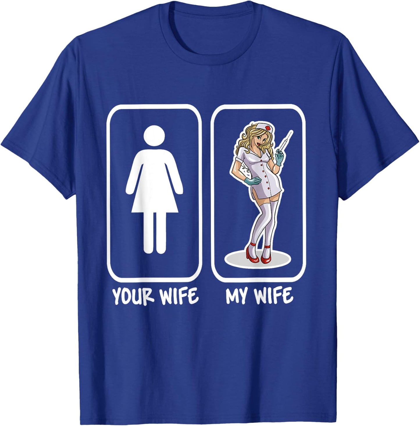 Your Wife My Wife Nurse Funny Husband Gift T-Shirt - T-Shirt | Royal