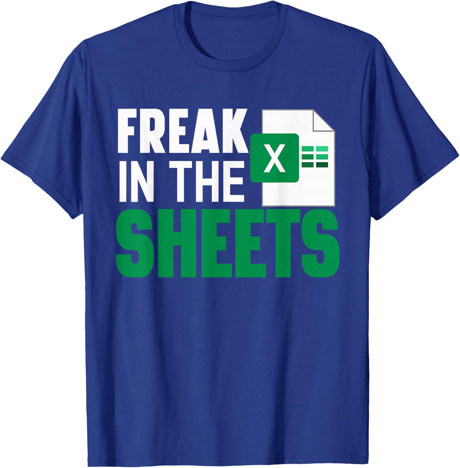 Freak In The Excel Sheets Funny Accountant Spreadsheet T-Shirt - T-Shirt | Royal