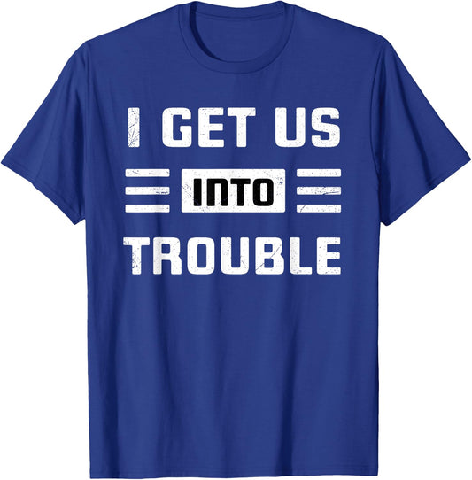I Get Us Into Out Of Trouble Set Funny Couples Matching T-Shirt - T-Shirt | Royal