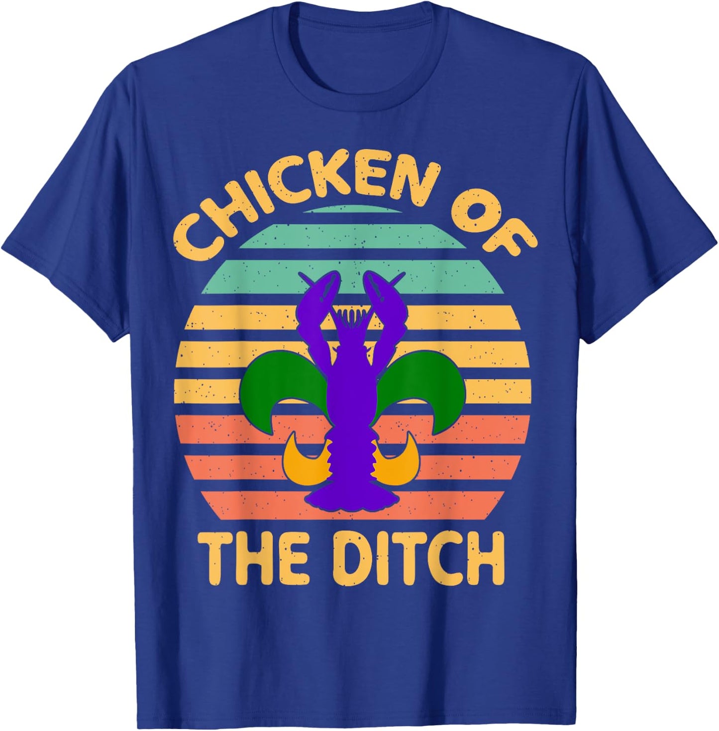 Chicken Of The Ditch Mardi Gras Funny Crawfish Cajun Party T-Shirt - T-Shirt | Royal