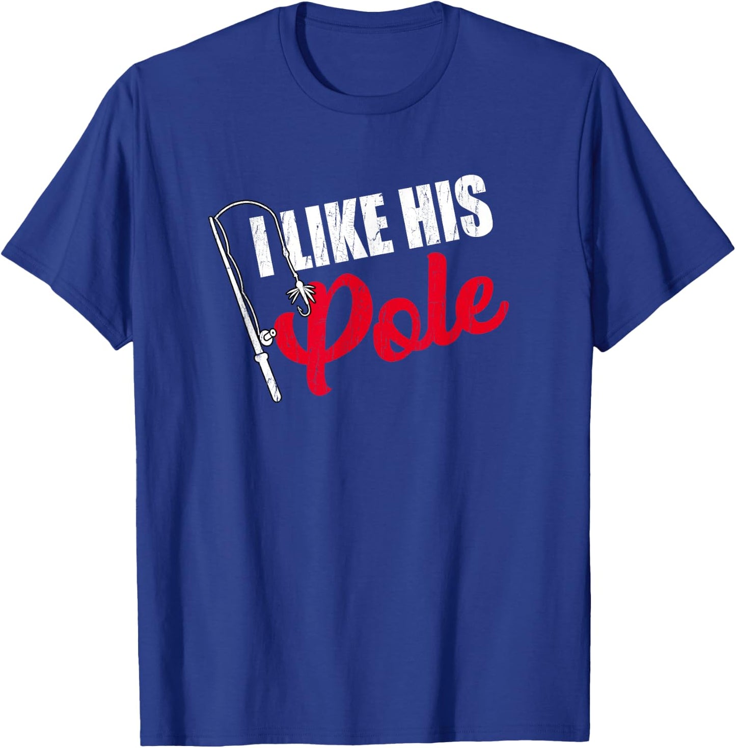 Women's I Like His Pole Mothers Funny Fishing Couples Gifts T-Shirt - T-Shirt | Royal