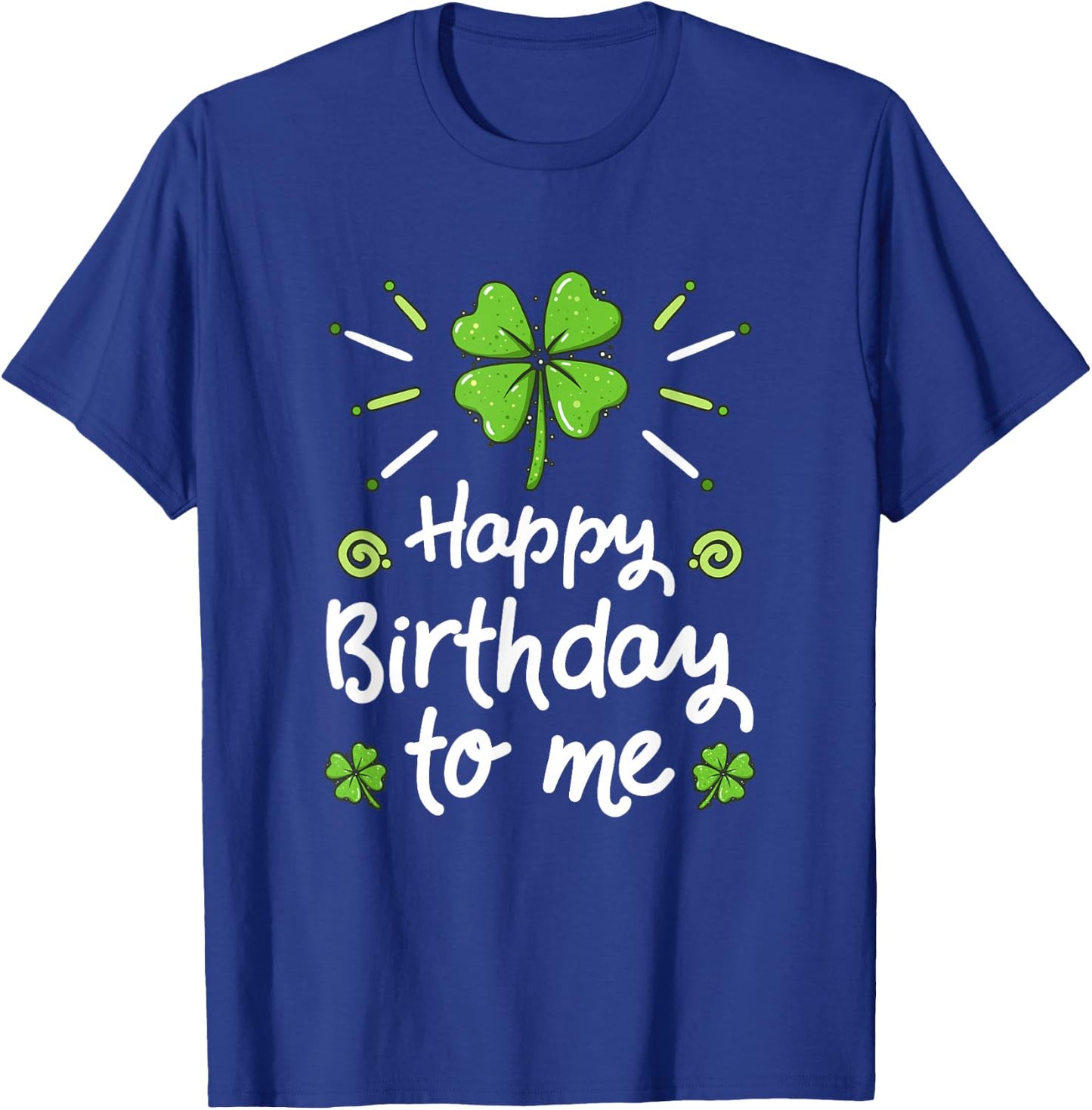 Happy Birthday To Me St Patricks Day Lucky Birthday Shamrock T-Shirt - T-Shirt | Royal