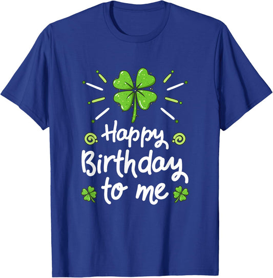 Happy Birthday To Me St Patricks Day Lucky Birthday Shamrock T-Shirt - T-Shirt | Royal