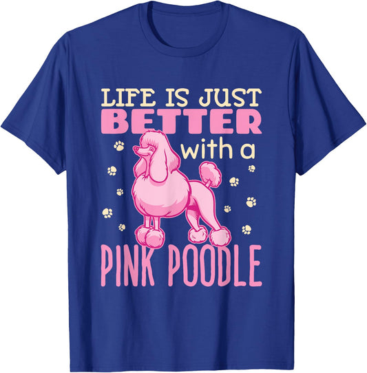 Life Is Just Better With A Pink Poodle Dog French Poodles T-Shirt - T-Shirt | Royal