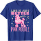Life Is Just Better With A Pink Poodle Dog French Poodles T-Shirt - T-Shirt | Royal