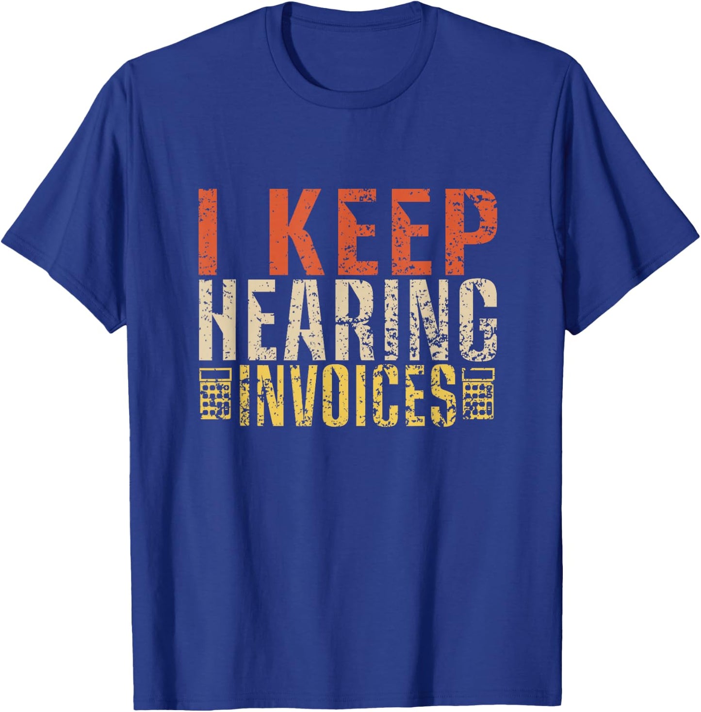I Keep Hearing Invoices Funny Vintage Accountant T-Shirt - T-Shirt | Royal