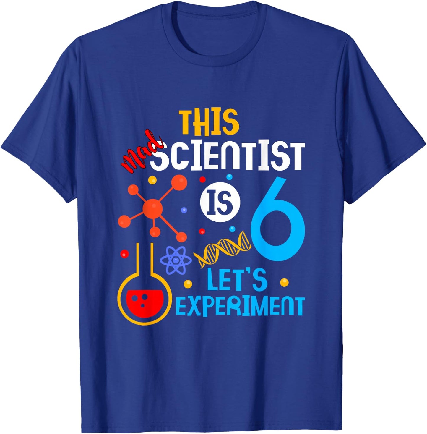 6th Birthday This Mad Scientist Is 6 Let's Experiment T-Shirt - T-Shirt | Royal